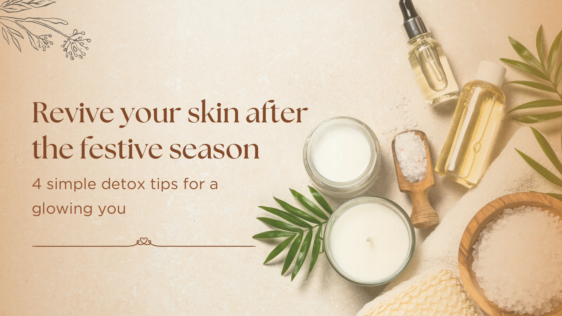 Revive Your Skin After the Festive Season: 4 Simple Detox Tips for a Glowing You